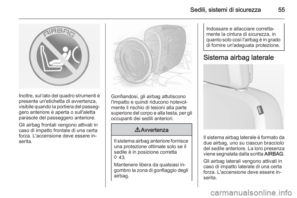 OPEL ASTRA J 2014 Manuale di uso e manutenzione (in Italian) Sedili, sistemi di sicurezza55
Inoltre, sul lato del quadro strumenti èpresente un'etichetta di avvertenza,
visibile quando la portiera del passeg‐
gero anteriore è aperta o sull'aletta
pa OPEL ASTRA J 2014 Manuale di uso e manutenzione (in Italian) Sedili, sistemi di sicurezza55
Inoltre, sul lato del quadro strumenti èpresente un'etichetta di avvertenza,
visibile quando la portiera del passeg‐
gero anteriore è aperta o sull'aletta
pa