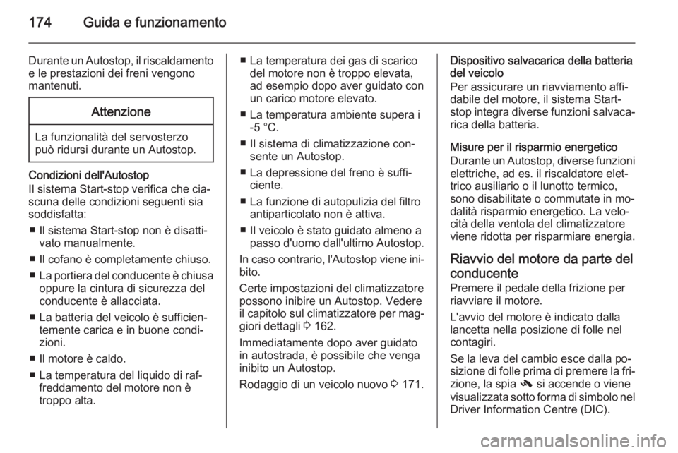 OPEL ASTRA J 2015.75 Manuale di uso e manutenzione (in Italian) 174Guida e funzionamento
Durante un Autostop, il riscaldamentoe le prestazioni dei freni vengono
mantenuti.Attenzione
La funzionalità del servosterzo
può ridursi durante un Autostop.
Condizioni dell OPEL ASTRA J 2015.75 Manuale di uso e manutenzione (in Italian) 174Guida e funzionamento
Durante un Autostop, il riscaldamentoe le prestazioni dei freni vengono
mantenuti.Attenzione
La funzionalità del servosterzo
può ridursi durante un Autostop.
Condizioni dell
