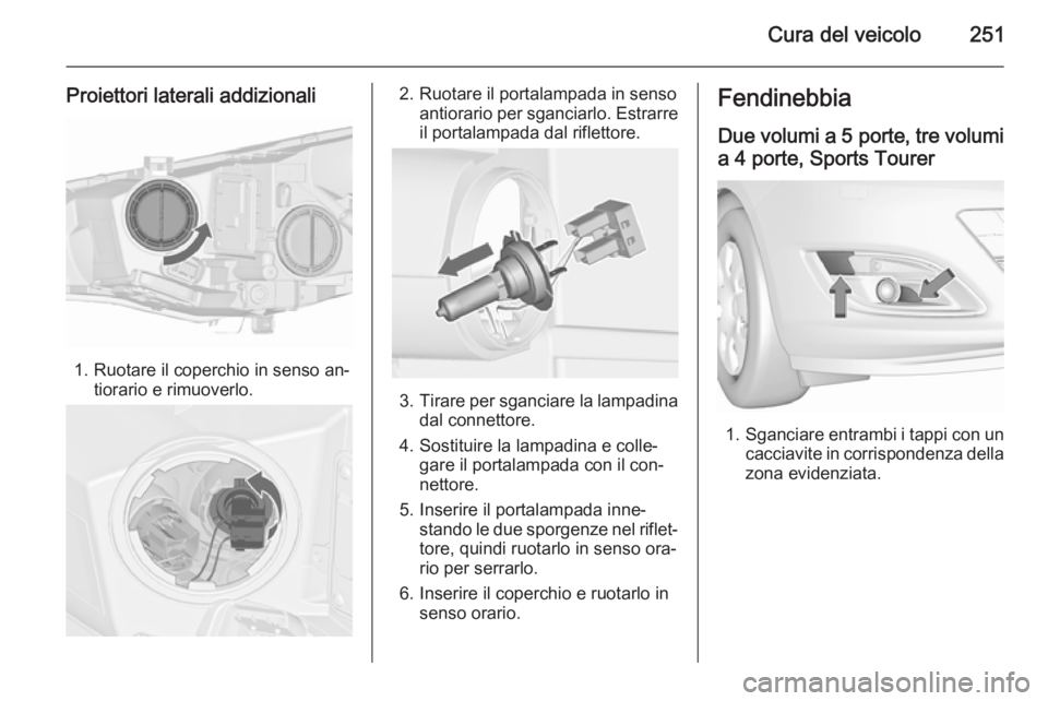 OPEL ASTRA J 2015.75  Manuale di uso e manutenzione (in Italian) Cura del veicolo251
Proiettori laterali addizionali
1. Ruotare il coperchio in senso an‐tiorario e rimuoverlo.
2. Ruotare il portalampada in senso antiorario per sganciarlo. Estrarreil portalampada 