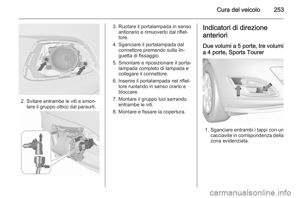 OPEL ASTRA J 2015.75  Manuale di uso e manutenzione (in Italian) Cura del veicolo253
2. Svitare entrambe le viti e smon‐tare il gruppo ottico dal paraurti.
3. Ruotare il portalampada in senso antiorario e rimuoverlo dal riflet‐
tore.
4. Sganciare il portalampad