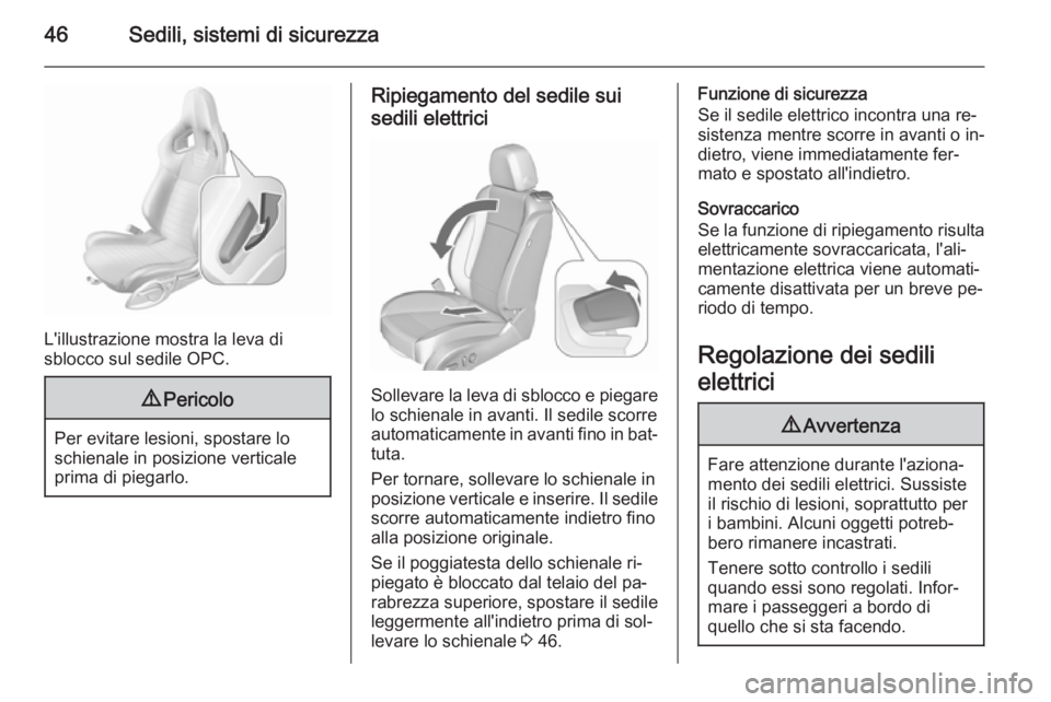 OPEL ASTRA J 2015.75 Manuale di uso e manutenzione (in Italian) 46Sedili, sistemi di sicurezza
L'illustrazione mostra la leva di
sblocco sul sedile OPC.
9 Pericolo
Per evitare lesioni, spostare lo
schienale in posizione verticale
prima di piegarlo.
Ripiegament OPEL ASTRA J 2015.75 Manuale di uso e manutenzione (in Italian) 46Sedili, sistemi di sicurezza
L'illustrazione mostra la leva di
sblocco sul sedile OPC.
9 Pericolo
Per evitare lesioni, spostare lo
schienale in posizione verticale
prima di piegarlo.
Ripiegament