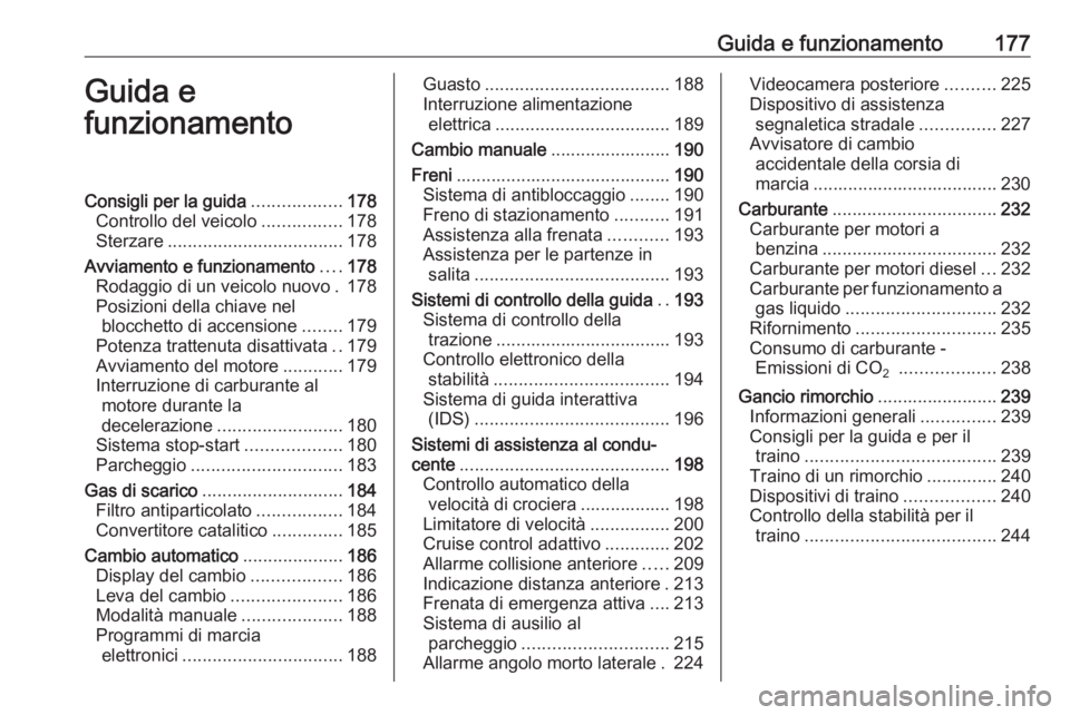 OPEL ASTRA J 2016.5  Manuale di uso e manutenzione (in Italian) Guida e funzionamento177Guida e
funzionamentoConsigli per la guida ..................178
Controllo del veicolo ................178
Sterzare ................................... 178
Avviamento e funzion