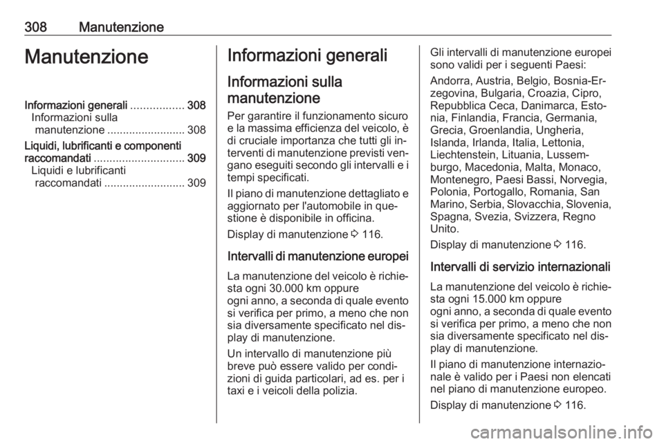 OPEL ASTRA J 2016.5  Manuale di uso e manutenzione (in Italian) 308ManutenzioneManutenzioneInformazioni generali.................308
Informazioni sulla manutenzione ......................... 308
Liquidi, lubrificanti e componenti
raccomandati .....................