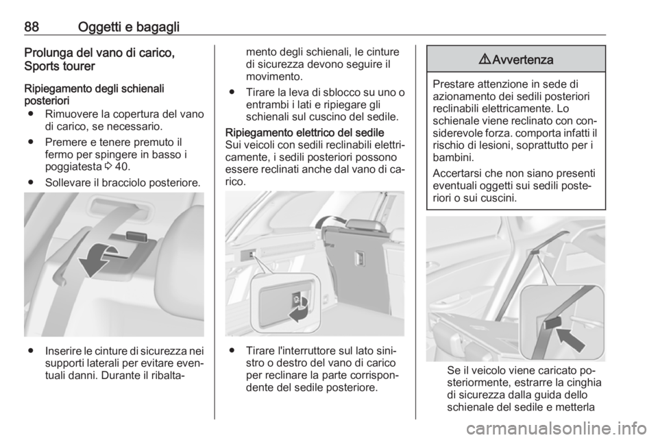 OPEL ASTRA J 2016.5  Manuale di uso e manutenzione (in Italian) 88Oggetti e bagagliProlunga del vano di carico,
Sports tourer
Ripiegamento degli schienali
posteriori
● Rimuovere la copertura del vano di carico, se necessario.
● Premere e tenere premuto il ferm