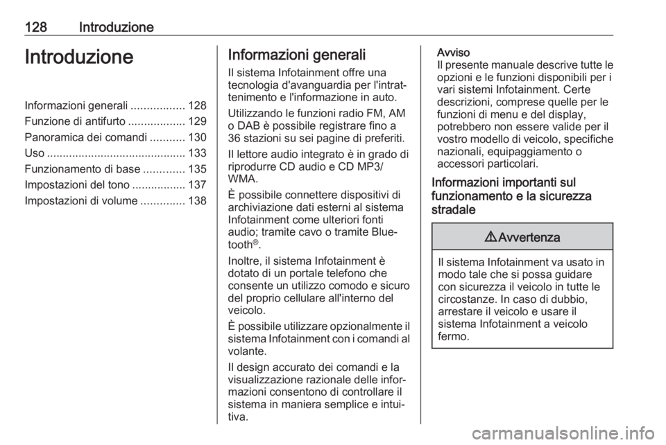 OPEL ASTRA J 2017  Manuale del sistema Infotainment (in Italian) 128IntroduzioneIntroduzioneInformazioni generali.................128
Funzione di antifurto ..................129
Panoramica dei comandi ...........130
Uso ............................................ 