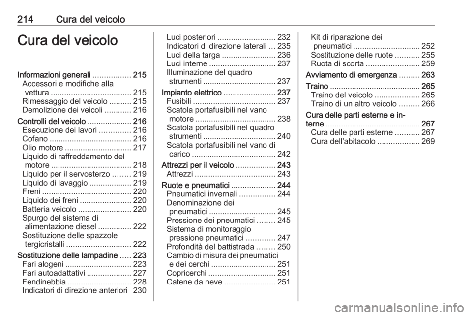 OPEL ASTRA J 2017 Manuale di uso e manutenzione (in Italian) 214Cura del veicoloCura del veicoloInformazioni generali.................215
Accessori e modifiche alla vettura .................................... 215
Rimessaggio del veicolo ..........215
Demolizio OPEL ASTRA J 2017 Manuale di uso e manutenzione (in Italian) 214Cura del veicoloCura del veicoloInformazioni generali.................215
Accessori e modifiche alla vettura .................................... 215
Rimessaggio del veicolo ..........215
Demolizio