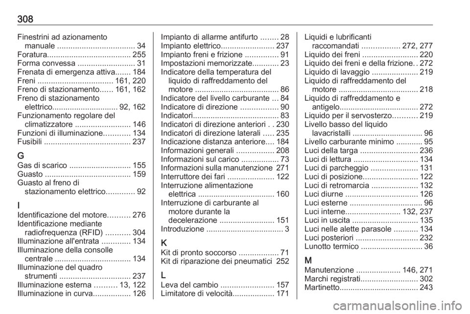 OPEL ASTRA J 2017 Manuale di uso e manutenzione (in Italian) 308Finestrini ad azionamentomanuale ................................... 34
Foratura ...................................... 255
Forma convessa ..........................31
Frenata di emergenza attiva OPEL ASTRA J 2017 Manuale di uso e manutenzione (in Italian) 308Finestrini ad azionamentomanuale ................................... 34
Foratura ...................................... 255
Forma convessa ..........................31
Frenata di emergenza attiva