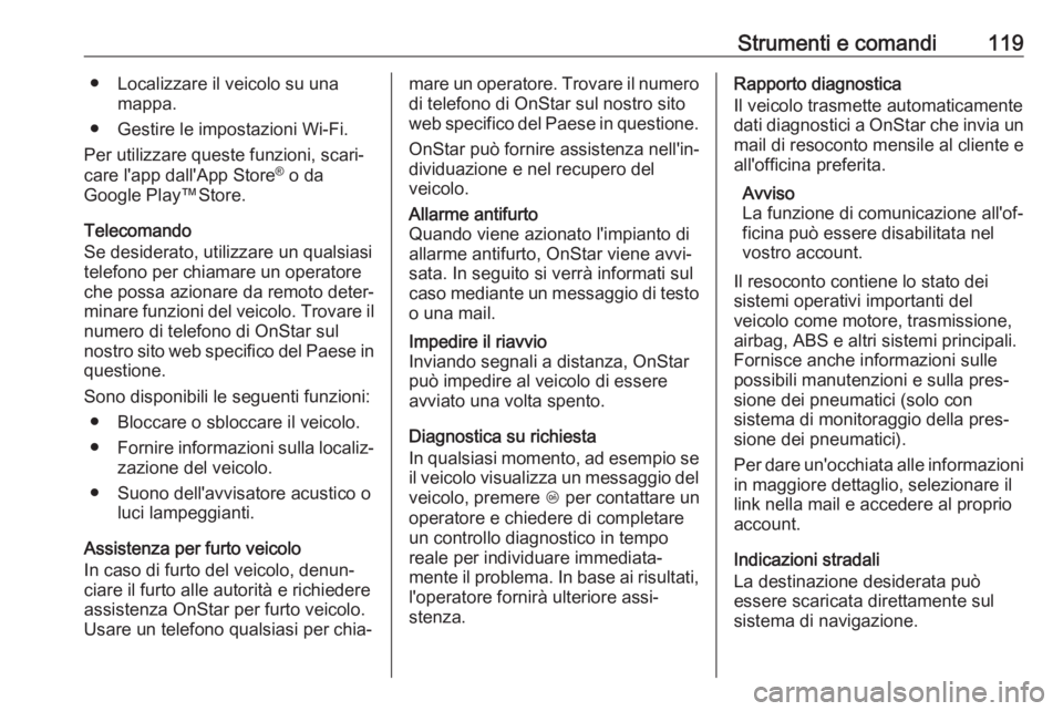 OPEL ASTRA J 2018 Manuale di uso e manutenzione (in Italian) Strumenti e comandi119● Localizzare il veicolo su unamappa.
● Gestire le impostazioni Wi-Fi.
Per utilizzare queste funzioni, scari‐
care l'app dall'App Store ®
o da
Google Play™Store OPEL ASTRA J 2018 Manuale di uso e manutenzione (in Italian) Strumenti e comandi119● Localizzare il veicolo su unamappa.
● Gestire le impostazioni Wi-Fi.
Per utilizzare queste funzioni, scari‐
care l'app dall'App Store ®
o da
Google Play™Store