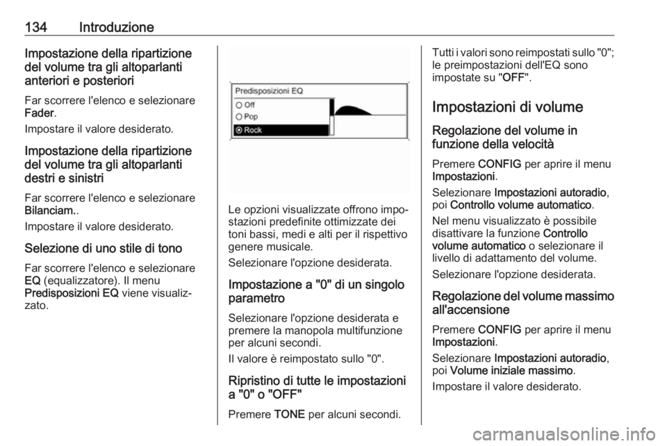 OPEL ASTRA J 2018.5 Manuale del sistema Infotainment (in Italian) 134IntroduzioneImpostazione della ripartizione
del volume tra gli altoparlanti
anteriori e posteriori
Far scorrere l'elenco e selezionare
Fader .
Impostare il valore desiderato.
Impostazione della OPEL ASTRA J 2018.5 Manuale del sistema Infotainment (in Italian) 134IntroduzioneImpostazione della ripartizione
del volume tra gli altoparlanti
anteriori e posteriori
Far scorrere l'elenco e selezionare
Fader .
Impostare il valore desiderato.
Impostazione della