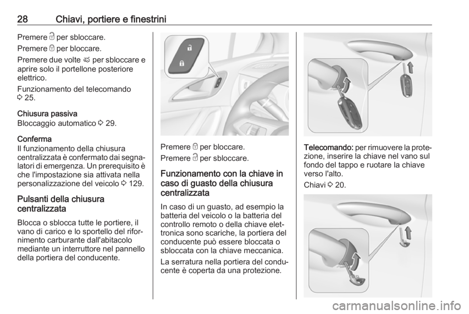 OPEL ASTRA K 2017  Manuale di uso e manutenzione (in Italian) 28Chiavi, portiere e finestriniPremere c per sbloccare.
Premere  e per bloccare.
Premere due volte  X per sbloccare e
aprire solo il portellone posteriore
elettrico.
Funzionamento del telecomando
3  2