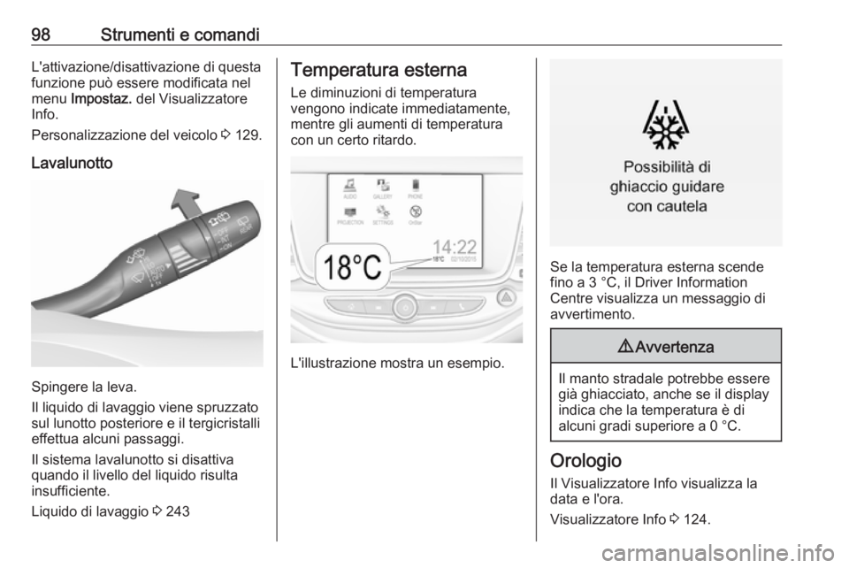 OPEL ASTRA K 2017  Manuale di uso e manutenzione (in Italian) 98Strumenti e comandiL'attivazione/disattivazione di questa
funzione può essere modificata nel
menu  Impostaz.  del Visualizzatore
Info.
Personalizzazione del veicolo  3 129.
Lavalunotto
Spingere