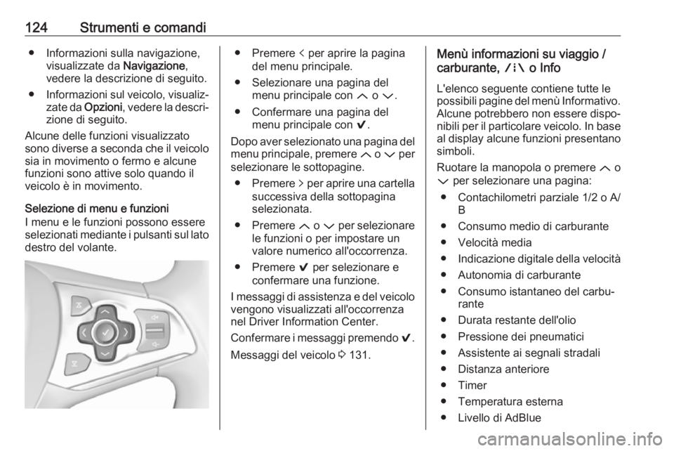 OPEL ASTRA K 2018.75 Manuale di uso e manutenzione (in Italian) 124Strumenti e comandi● Informazioni sulla navigazione,visualizzate da Navigazione,
vedere la descrizione di seguito.
● Informazioni sul veicolo, visualiz‐
zate da Opzioni , vedere la descri OPEL ASTRA K 2018.75 Manuale di uso e manutenzione (in Italian) 124Strumenti e comandi● Informazioni sulla navigazione,visualizzate da Navigazione,
vedere la descrizione di seguito.
● Informazioni sul veicolo, visualiz‐
zate da Opzioni , vedere la descri