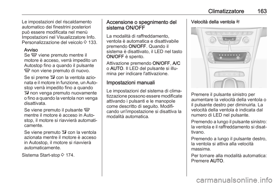 OPEL ASTRA K 2018.75 Manuale di uso e manutenzione (in Italian) Climatizzatore163Le impostazioni del riscaldamento
automatico dei finestrini posteriori
può essere modificata nel menù
Impostazioni nel Visualizzatore Info. Personalizzazione del veicolo 3 133.
Avv OPEL ASTRA K 2018.75 Manuale di uso e manutenzione (in Italian) Climatizzatore163Le impostazioni del riscaldamento
automatico dei finestrini posteriori
può essere modificata nel menù
Impostazioni nel Visualizzatore Info. Personalizzazione del veicolo 3 133.
Avv