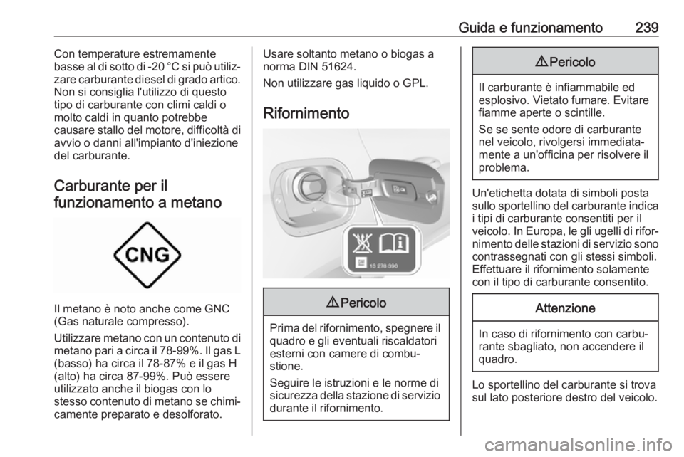 OPEL ASTRA K 2018.75 Manuale di uso e manutenzione (in Italian) Guida e funzionamento239Con temperature estremamente
basse al di sotto di -20 °C si può utiliz‐
zare carburante diesel di grado artico.
Non si consiglia l'utilizzo di questo
tipo di carburante OPEL ASTRA K 2018.75 Manuale di uso e manutenzione (in Italian) Guida e funzionamento239Con temperature estremamente
basse al di sotto di -20 °C si può utiliz‐
zare carburante diesel di grado artico.
Non si consiglia l'utilizzo di questo
tipo di carburante