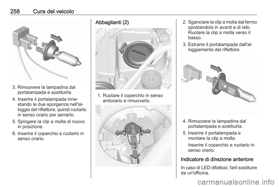 OPEL ASTRA K 2018.75  Manuale di uso e manutenzione (in Italian) 258Cura del veicolo
3. Rimuovere la lampadina dalportalampada e sostituirla.
4. Inserire il portalampada inne‐ stando le due sporgenze nell'al‐
loggio del riflettore, quindi ruotarlo
in senso 