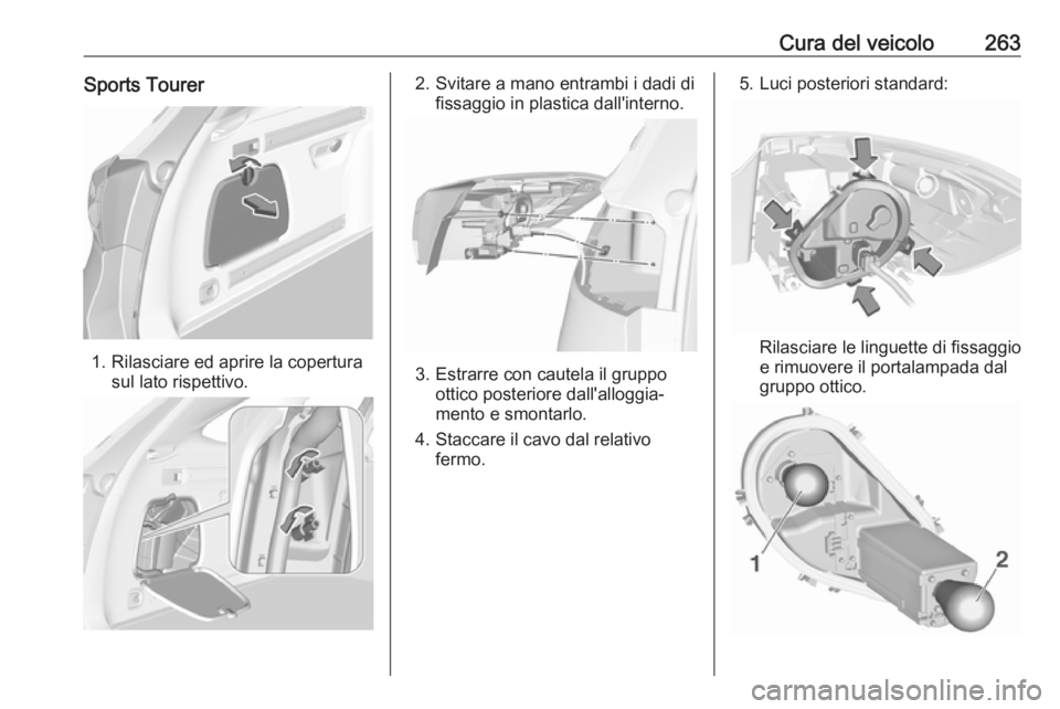 OPEL ASTRA K 2018.75  Manuale di uso e manutenzione (in Italian) Cura del veicolo263Sports Tourer
1. Rilasciare ed aprire la coperturasul lato rispettivo.
2. Svitare a mano entrambi i dadi difissaggio in plastica dall'interno.
3. Estrarre con cautela il gruppoo