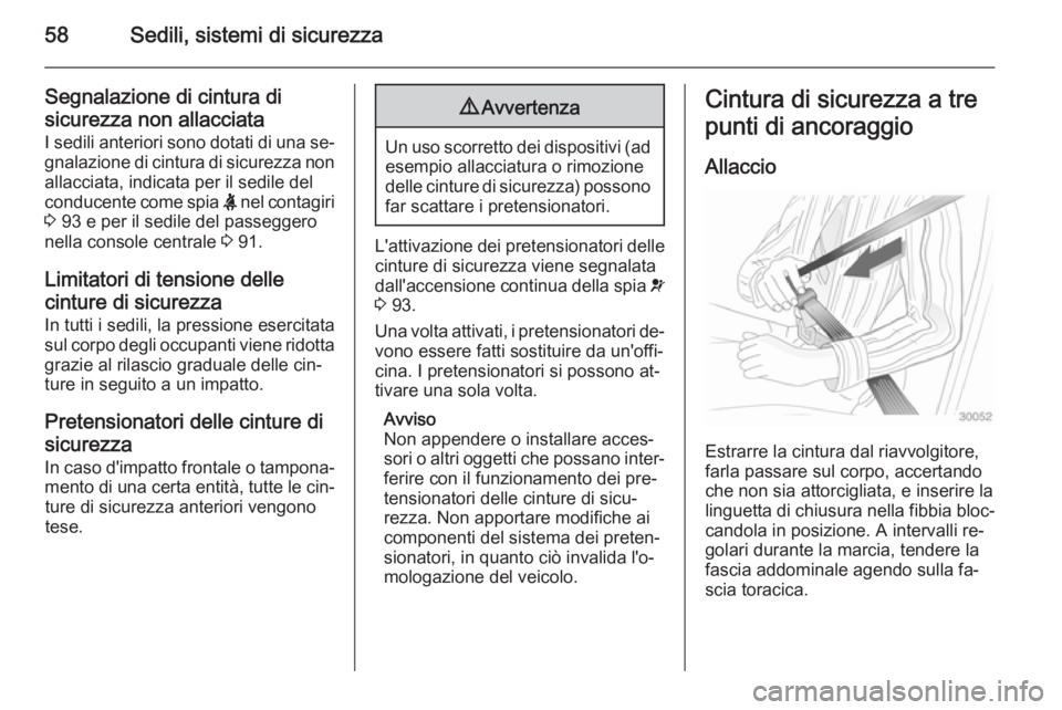 OPEL CASCADA 2014 Manuale di uso e manutenzione (in Italian) 58Sedili, sistemi di sicurezza
Segnalazione di cintura di
sicurezza non allacciata I sedili anteriori sono dotati di una se‐
gnalazione di cintura di sicurezza non allacciata, indicata per il sedile OPEL CASCADA 2014 Manuale di uso e manutenzione (in Italian) 58Sedili, sistemi di sicurezza
Segnalazione di cintura di
sicurezza non allacciata I sedili anteriori sono dotati di una se‐
gnalazione di cintura di sicurezza non allacciata, indicata per il sedile