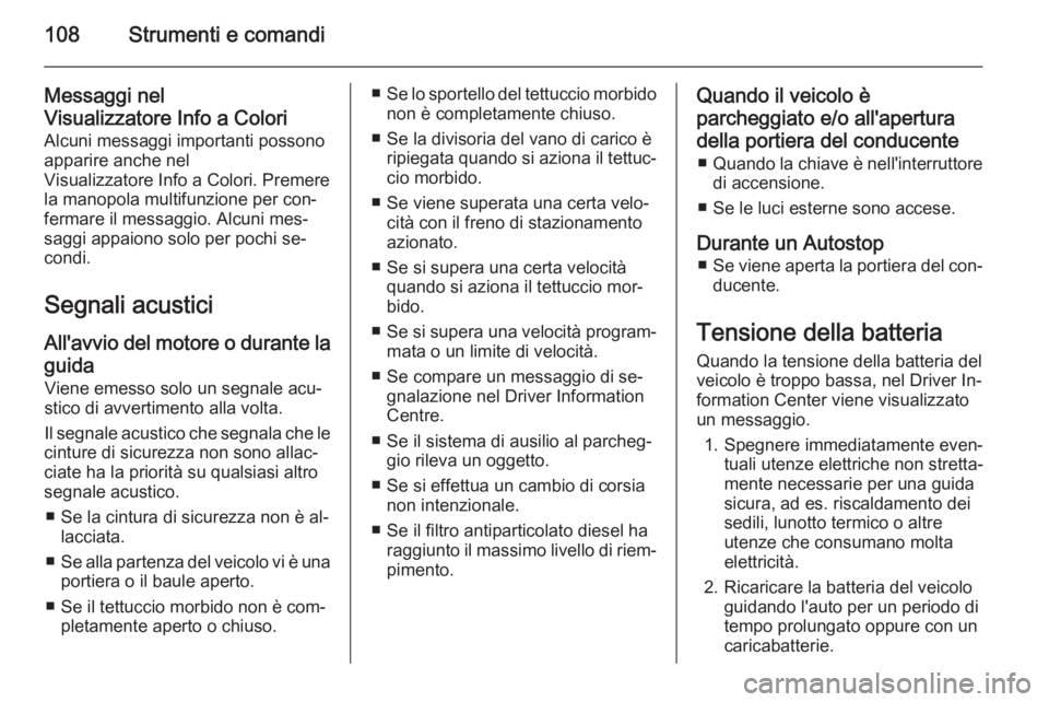 OPEL CASCADA 2015  Manuale di uso e manutenzione (in Italian) 108Strumenti e comandi
Messaggi nel
Visualizzatore Info a Colori Alcuni messaggi importanti possono
apparire anche nel
Visualizzatore Info a Colori. Premere
la manopola multifunzione per con‐
fermar