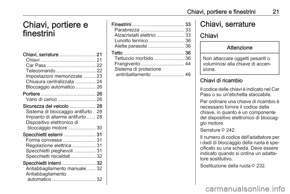 OPEL CASCADA 2016  Manuale di uso e manutenzione (in Italian) Chiavi, portiere e finestrini21Chiavi, portiere e
finestriniChiavi, serrature .......................... 21
Chiavi ........................................ 21
Car Pass ................................