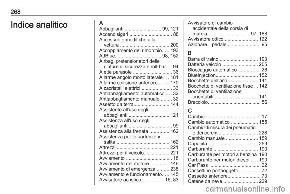 OPEL CASCADA 2016  Manuale di uso e manutenzione (in Italian) 268Indice analiticoAAbbaglianti  ........................... 99, 121
Accendisigari  ............................... 88
Accessori e modifiche alla vettura  .................................... 200
Acco