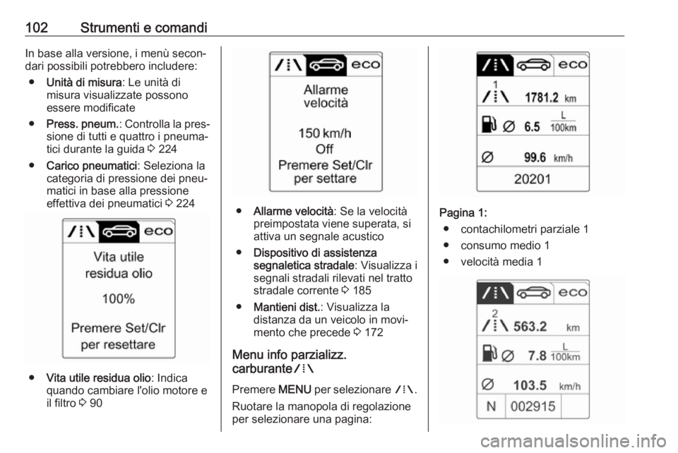 OPEL CASCADA 2018.5 Manuale di uso e manutenzione (in Italian) 102Strumenti e comandiIn base alla versione, i menù secon‐
dari possibili potrebbero includere:
● Unità di misura : Le unità di
misura visualizzate possono
essere modificate
● Press. pneum. : OPEL CASCADA 2018.5 Manuale di uso e manutenzione (in Italian) 102Strumenti e comandiIn base alla versione, i menù secon‐
dari possibili potrebbero includere:
● Unità di misura : Le unità di
misura visualizzate possono
essere modificate
● Press. pneum. :