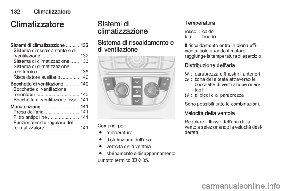 OPEL CASCADA 2018.5 Manuale di uso e manutenzione (in Italian) 132ClimatizzatoreClimatizzatoreSistemi di climatizzazione..........132
Sistema di riscaldamento e di ventilazione ............................ 132
Sistema di climatizzazione ......133
Sistema di clima OPEL CASCADA 2018.5 Manuale di uso e manutenzione (in Italian) 132ClimatizzatoreClimatizzatoreSistemi di climatizzazione..........132
Sistema di riscaldamento e di ventilazione ............................ 132
Sistema di climatizzazione ......133
Sistema di clima