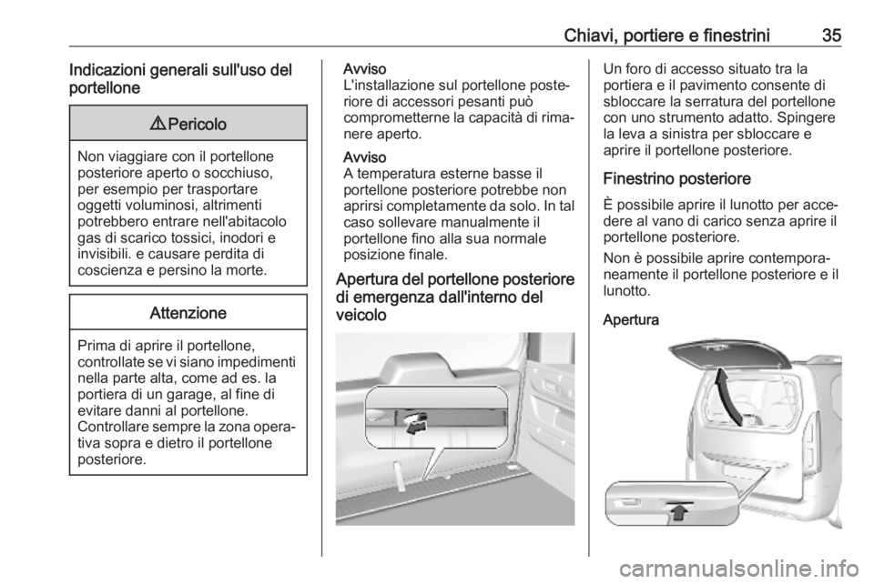 OPEL COMBO E 2019.75 Manuale di uso e manutenzione (in Italian) Chiavi, portiere e finestrini35Indicazioni generali sull'uso del
portellone9 Pericolo
Non viaggiare con il portellone
posteriore aperto o socchiuso,
per esempio per trasportare
oggetti voluminosi, OPEL COMBO E 2019.75 Manuale di uso e manutenzione (in Italian) Chiavi, portiere e finestrini35Indicazioni generali sull'uso del
portellone9 Pericolo
Non viaggiare con il portellone
posteriore aperto o socchiuso,
per esempio per trasportare
oggetti voluminosi,