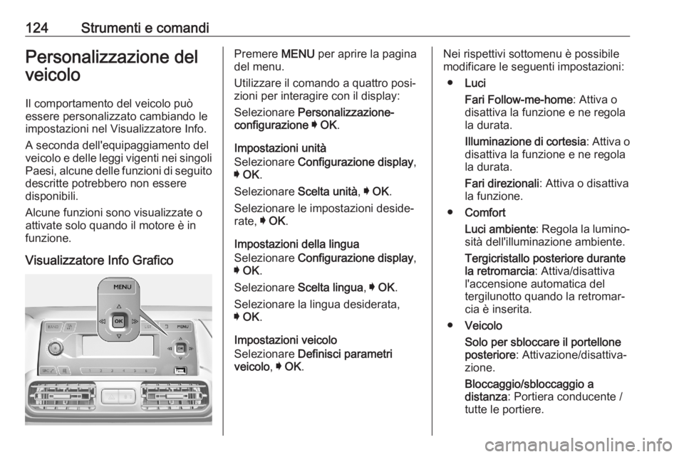 OPEL COMBO E 2020  Manuale di uso e manutenzione (in Italian) 124Strumenti e comandiPersonalizzazione del
veicolo
Il comportamento del veicolo può essere personalizzato cambiando le
impostazioni nel Visualizzatore Info.
A seconda dell'equipaggiamento del
ve