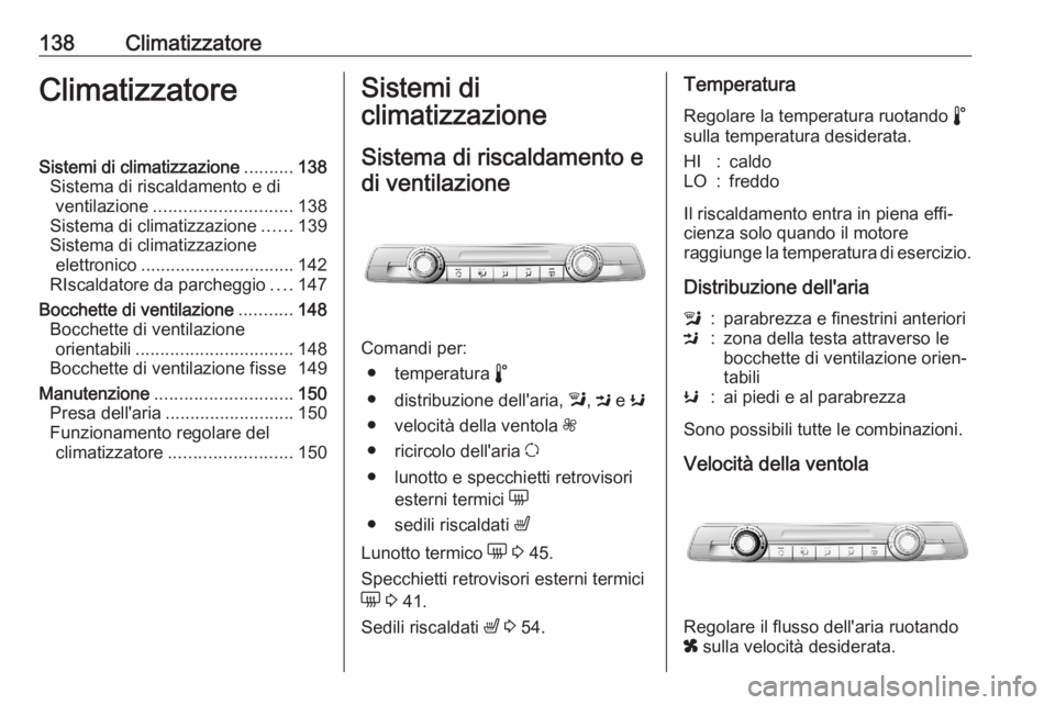OPEL COMBO E 2020  Manuale di uso e manutenzione (in Italian) 138ClimatizzatoreClimatizzatoreSistemi di climatizzazione..........138
Sistema di riscaldamento e di ventilazione ............................ 138
Sistema di climatizzazione ......139
Sistema di clima