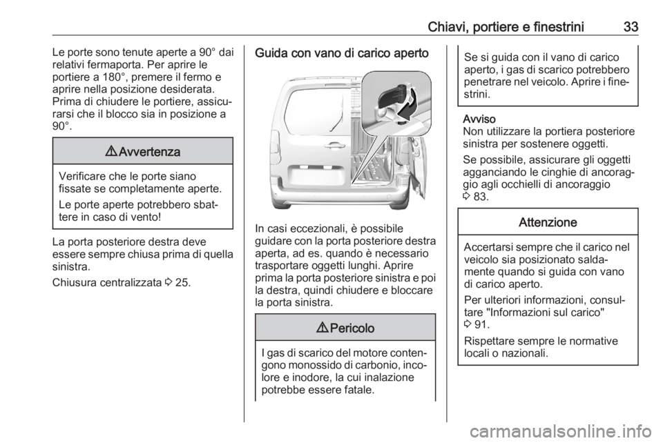 OPEL COMBO E 2020  Manuale di uso e manutenzione (in Italian) Chiavi, portiere e finestrini33Le porte sono tenute aperte a 90° dai
relativi fermaporta. Per aprire le portiere a 180°, premere il fermo e
aprire nella posizione desiderata. Prima di chiudere le po