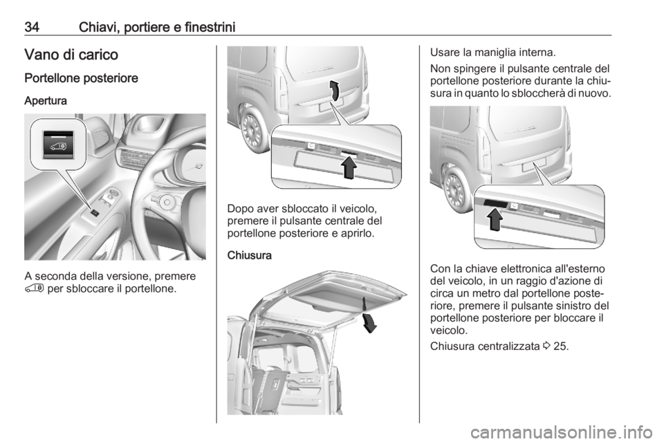 OPEL COMBO E 2020  Manuale di uso e manutenzione (in Italian) 34Chiavi, portiere e finestriniVano di caricoPortellone posterioreApertura
A seconda della versione, premere
'  per sbloccare il portellone.
Dopo aver sbloccato il veicolo,
premere il pulsante cen