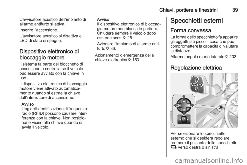 OPEL COMBO E 2020  Manuale di uso e manutenzione (in Italian) Chiavi, portiere e finestrini39L'avvisatore acustico dell'impianto di
allarme antifurto si attiva.
Inserire l'accensione.
L'avvisatore acustico si disattiva e il
LED di stato si spegne