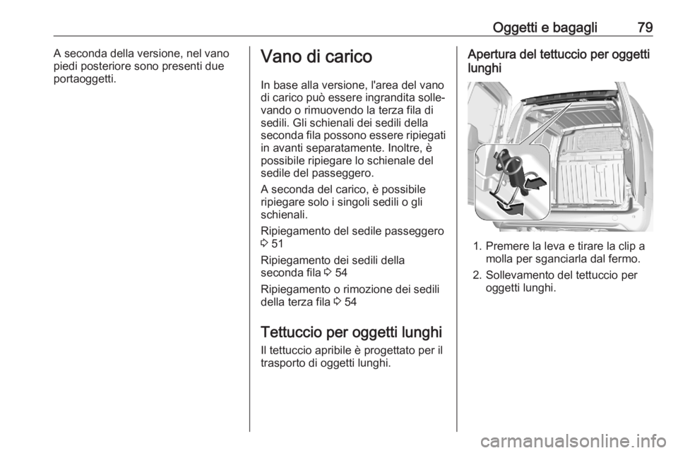 OPEL COMBO E 2020  Manuale di uso e manutenzione (in Italian) Oggetti e bagagli79A seconda della versione, nel vano
piedi posteriore sono presenti due
portaoggetti.Vano di carico
In base alla versione, l'area del vano
di carico può essere ingrandita solle
