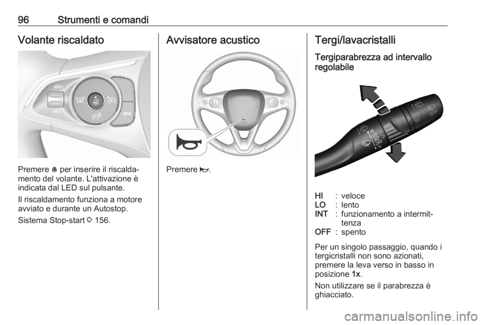 OPEL COMBO E 2020  Manuale di uso e manutenzione (in Italian) 96Strumenti e comandiVolante riscaldato
Premere * per inserire il riscalda‐
mento del volante. L'attivazione è
indicata dal LED sul pulsante.
Il riscaldamento funziona a motore
avviato e durant
