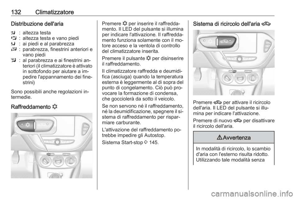 OPEL CORSA 2016.5 Manuale di uso e manutenzione (in Italian) 132ClimatizzatoreDistribuzione dell'ariaM:altezza testaL:altezza testa e vano piediK:ai piedi e al parabrezzaJ:parabrezza, finestrini anteriori e
vano piedil:al parabrezza e ai finestrini an‐
te OPEL CORSA 2016.5 Manuale di uso e manutenzione (in Italian) 132ClimatizzatoreDistribuzione dell'ariaM:altezza testaL:altezza testa e vano piediK:ai piedi e al parabrezzaJ:parabrezza, finestrini anteriori e
vano piedil:al parabrezza e ai finestrini an‐
te