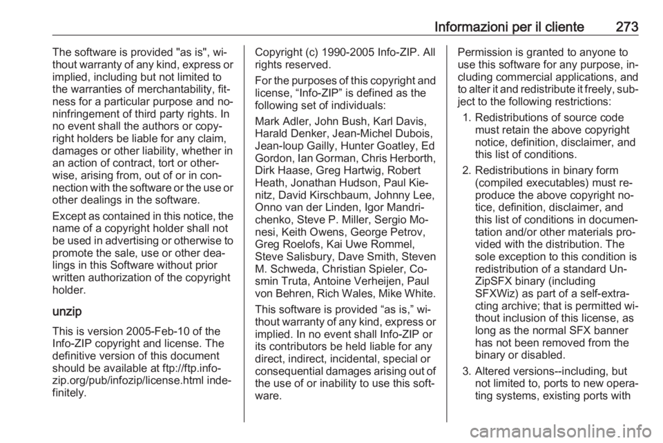 OPEL CORSA 2016.5 Manuale di uso e manutenzione (in Italian) Informazioni per il cliente273The software is provided "as is", wi‐
thout warranty of any kind, express or
implied, including but not limited to
the warranties of merchantability, fit‐
nes OPEL CORSA 2016.5 Manuale di uso e manutenzione (in Italian) Informazioni per il cliente273The software is provided "as is", wi‐
thout warranty of any kind, express or
implied, including but not limited to
the warranties of merchantability, fit‐
nes