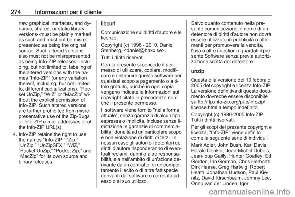 OPEL CORSA 2016.5 Manuale di uso e manutenzione (in Italian) 274Informazioni per il clientenew graphical interfaces, and dy‐
namic, shared, or static library
versions--must be plainly marked
as such and must not be misre‐
presented as being the original
sou OPEL CORSA 2016.5 Manuale di uso e manutenzione (in Italian) 274Informazioni per il clientenew graphical interfaces, and dy‐
namic, shared, or static library
versions--must be plainly marked
as such and must not be misre‐
presented as being the original
sou