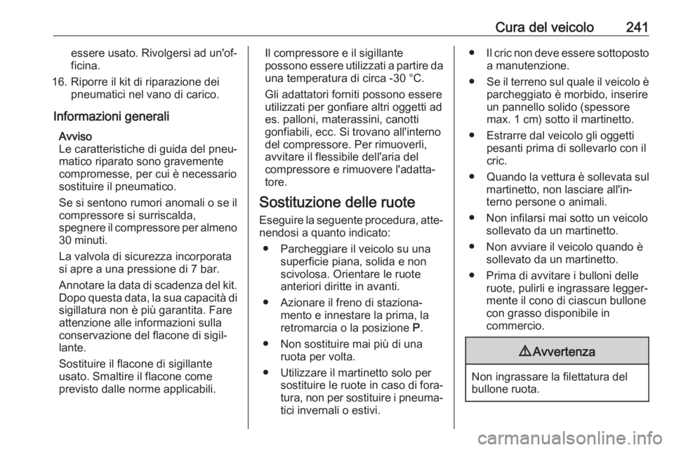 OPEL CORSA E 2018.5 Manuale di uso e manutenzione (in Italian) Cura del veicolo241essere usato. Rivolgersi ad un'of‐ficina.
16. Riporre il kit di riparazione dei pneumatici nel vano di carico.
Informazioni generali Avviso
Le caratteristiche di guida del pne OPEL CORSA E 2018.5 Manuale di uso e manutenzione (in Italian) Cura del veicolo241essere usato. Rivolgersi ad un'of‐ficina.
16. Riporre il kit di riparazione dei pneumatici nel vano di carico.
Informazioni generali Avviso
Le caratteristiche di guida del pne
