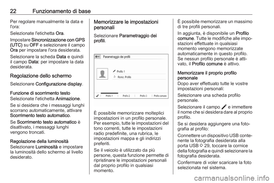 OPEL CORSA F 2020 Manuale del sistema Infotainment (in Italian) 22Funzionamento di basePer regolare manualmente la data e
l'ora:
Selezionate l'etichetta Ora.
Impostare Sincronizzazione con GPS
(UTC) su OFF e selezionare il campo
Ora per impostare l OPEL CORSA F 2020 Manuale del sistema Infotainment (in Italian) 22Funzionamento di basePer regolare manualmente la data e
l'ora:
Selezionate l'etichetta Ora.
Impostare Sincronizzazione con GPS
(UTC) su OFF e selezionare il campo
Ora per impostare l