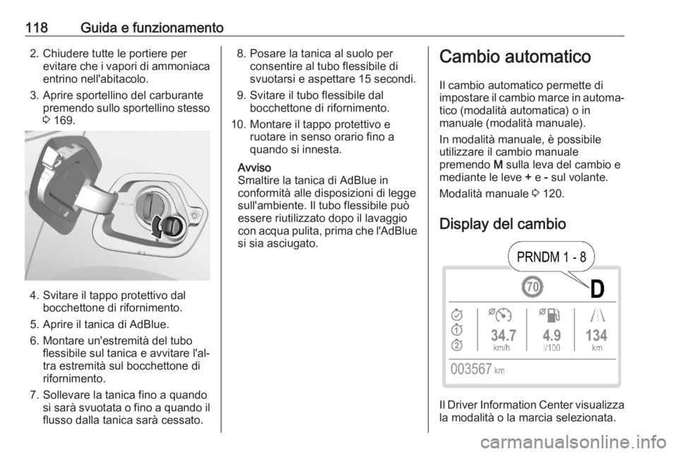 OPEL CORSA F 2020  Manuale di uso e manutenzione (in Italian) 118Guida e funzionamento2. Chiudere tutte le portiere perevitare che i vapori di ammoniacaentrino nell'abitacolo.
3. Aprire sportellino del carburante premendo sullo sportellino stesso
3  169.
4. 