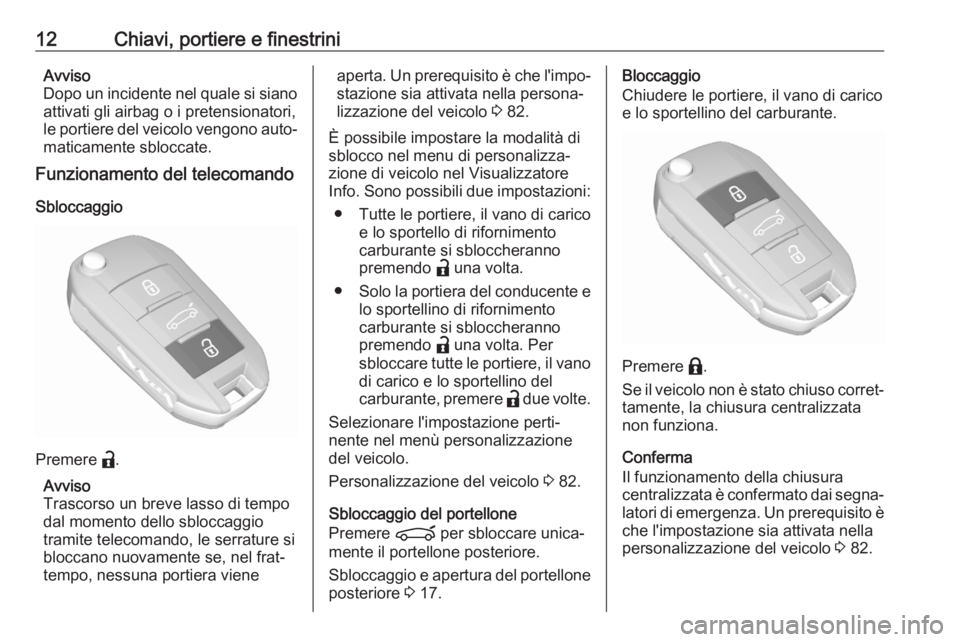OPEL CORSA F 2020 Manuale di uso e manutenzione (in Italian) 12Chiavi, portiere e finestriniAvviso
Dopo un incidente nel quale si siano attivati gli airbag o i pretensionatori,
le portiere del veicolo vengono auto‐ maticamente sbloccate.
Funzionamento del tel OPEL CORSA F 2020 Manuale di uso e manutenzione (in Italian) 12Chiavi, portiere e finestriniAvviso
Dopo un incidente nel quale si siano attivati gli airbag o i pretensionatori,
le portiere del veicolo vengono auto‐ maticamente sbloccate.
Funzionamento del tel