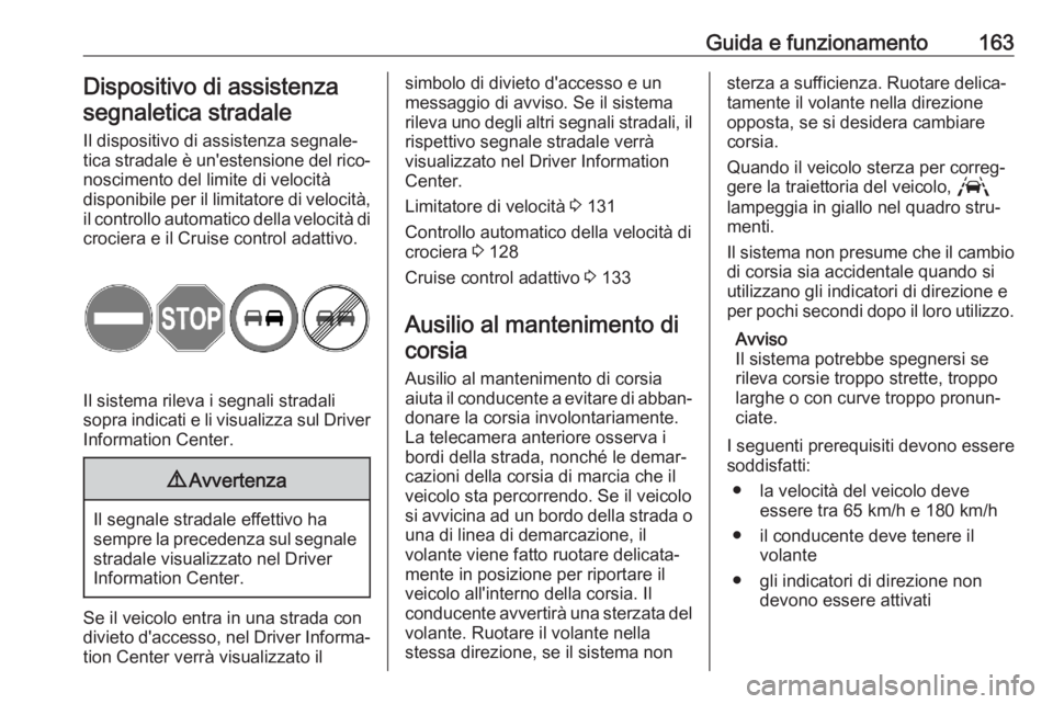 OPEL CORSA F 2020  Manuale di uso e manutenzione (in Italian) Guida e funzionamento163Dispositivo di assistenza
segnaletica stradale
Il dispositivo di assistenza segnale‐
tica stradale è un'estensione del rico‐
noscimento del limite di velocità
disponi