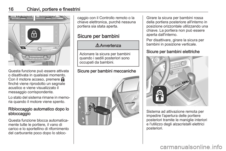 OPEL CORSA F 2020  Manuale di uso e manutenzione (in Italian) 16Chiavi, portiere e finestrini
Questa funzione può essere attivata
o disattivata in qualsiasi momento.
Con il motore acceso, premere  b
finché viene riprodotto un segnale acustico e viene visualizz