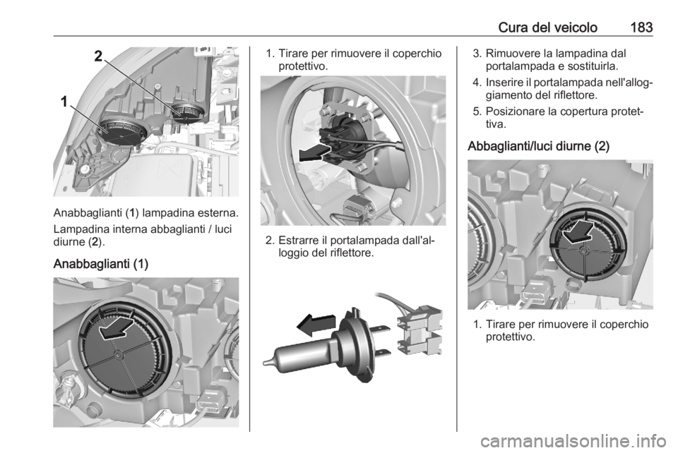 OPEL CORSA F 2020  Manuale di uso e manutenzione (in Italian) Cura del veicolo183
Anabbaglianti (1) lampadina esterna.
Lampadina interna abbaglianti / luci diurne ( 2).
Anabbaglianti (1)
1. Tirare per rimuovere il coperchio protettivo.
2. Estrarre il portalampad