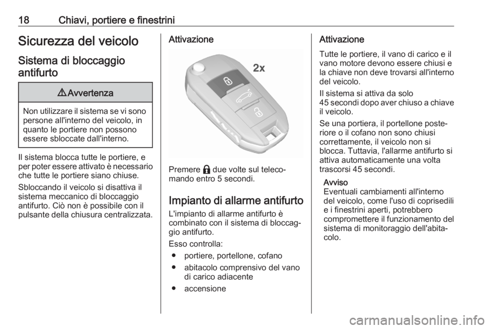 OPEL CORSA F 2020  Manuale di uso e manutenzione (in Italian) 18Chiavi, portiere e finestriniSicurezza del veicoloSistema di bloccaggioantifurto9 Avvertenza
Non utilizzare il sistema se vi sono
persone all'interno del veicolo, in
quanto le portiere non posso