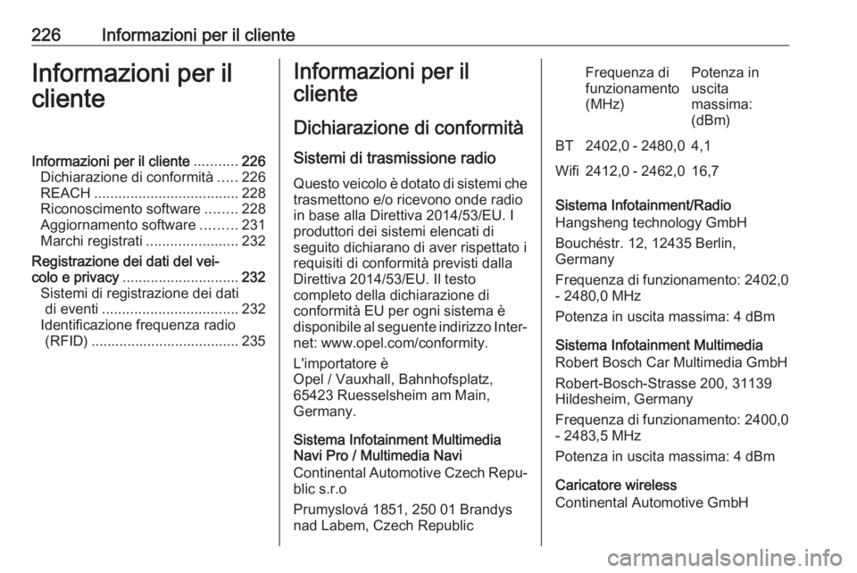OPEL CORSA F 2020  Manuale di uso e manutenzione (in Italian) 226Informazioni per il clienteInformazioni per il
clienteInformazioni per il cliente ...........226
Dichiarazione di conformità .....226
REACH .................................... 228
Riconoscimento 