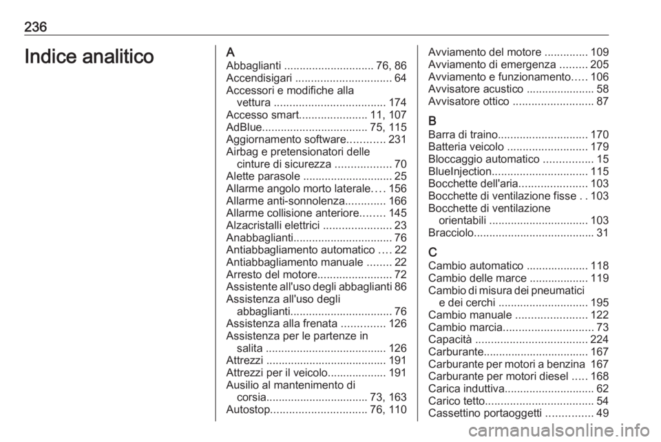 OPEL CORSA F 2020  Manuale di uso e manutenzione (in Italian) 236Indice analiticoAAbbaglianti  ............................. 76, 86
Accendisigari  ............................... 64
Accessori e modifiche alla vettura  .................................... 174
Acc