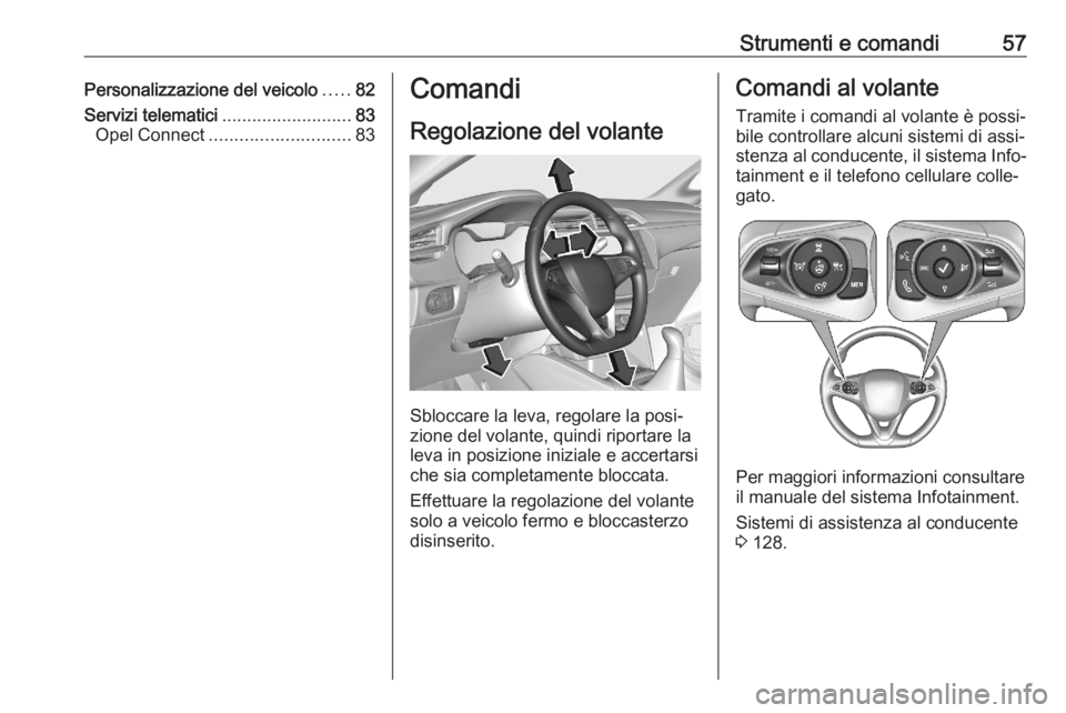 OPEL CORSA F 2020  Manuale di uso e manutenzione (in Italian) Strumenti e comandi57Personalizzazione del veicolo.....82
Servizi telematici ..........................83
Opel Connect ............................ 83Comandi
Regolazione del volante
Sbloccare la leva,