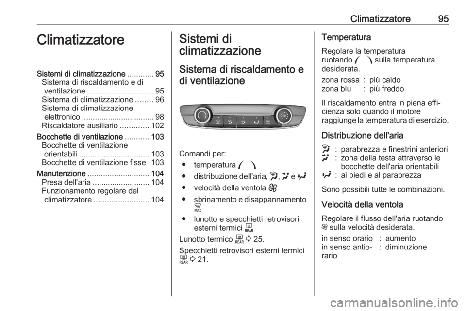 OPEL CORSA F 2020  Manuale di uso e manutenzione (in Italian) Climatizzatore95ClimatizzatoreSistemi di climatizzazione............95
Sistema di riscaldamento e di ventilazione .............................. 95
Sistema di climatizzazione ........96
Sistema di cli