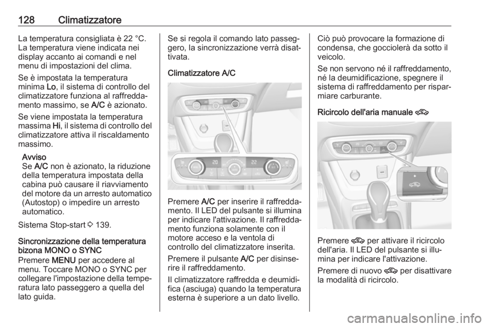 OPEL CROSSLAND X 2017.75 Manuale di uso e manutenzione (in Italian) 128ClimatizzatoreLa temperatura consigliata è 22 °C.
La temperatura viene indicata nei
display accanto ai comandi e nel
menu di impostazioni del clima.
Se è impostata la temperatura
minima Lo, il OPEL CROSSLAND X 2017.75 Manuale di uso e manutenzione (in Italian) 128ClimatizzatoreLa temperatura consigliata è 22 °C.
La temperatura viene indicata nei
display accanto ai comandi e nel
menu di impostazioni del clima.
Se è impostata la temperatura
minima Lo, il